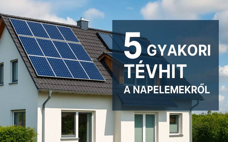5 tévhite a napelemekkel kapcsolatban